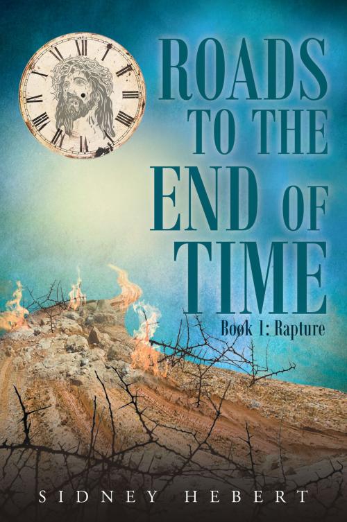 Cover of the book Roads to the End of Time by Sidney Herbert, Christian Faith Publishing