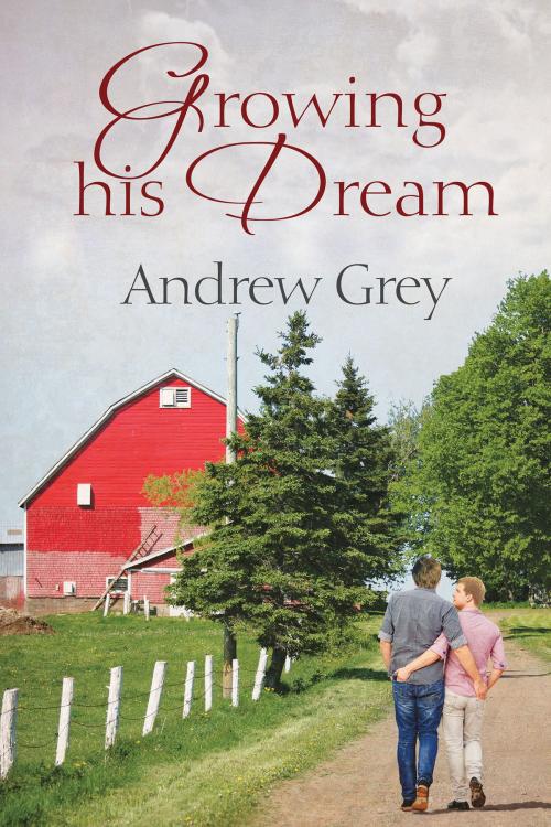 Cover of the book Growing His Dream by Andrew Grey, Dreamspinner Press