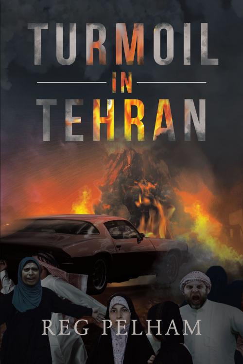 Cover of the book Turmoil in Tehran by Reg Pelham, Page Publishing, Inc.