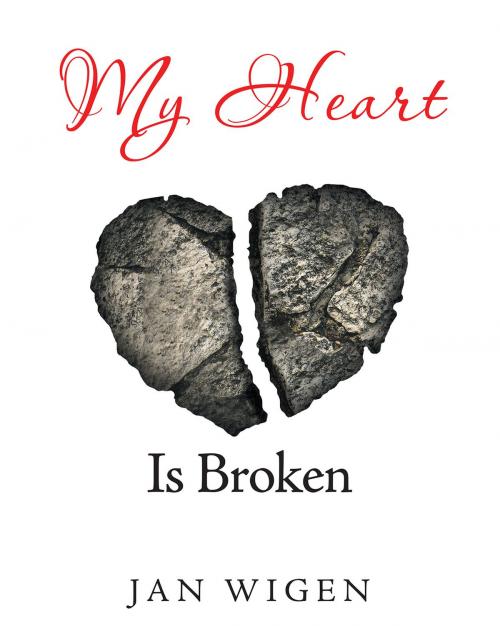 Cover of the book My Heart Is Broken by Jan Wigen, Christian Faith Publishing