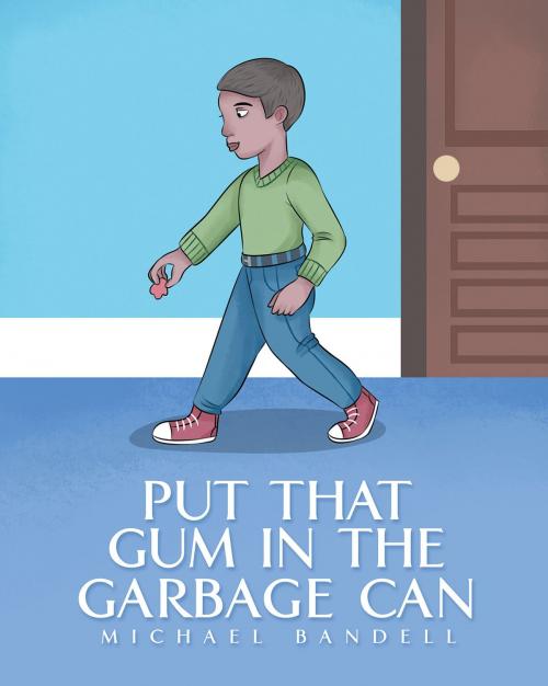 Cover of the book Put That Gum in the Garbage Can by Michael Bandell, Christian Faith Publishing