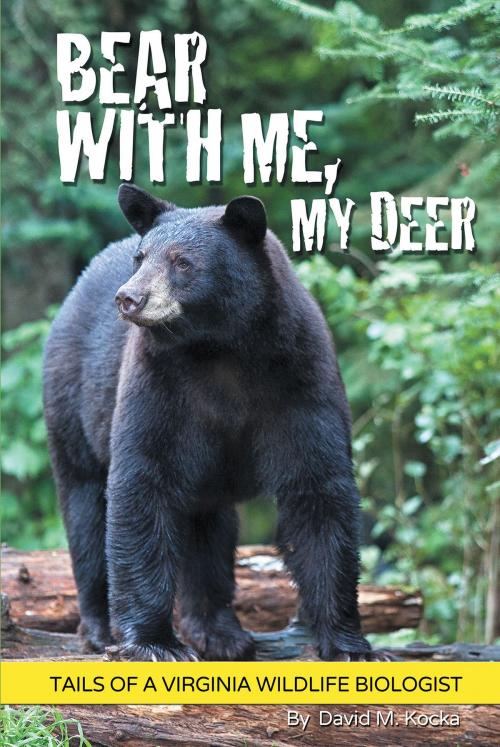 Cover of the book Bear With Me, My Deer by David M. Kocka, Christian Faith Publishing