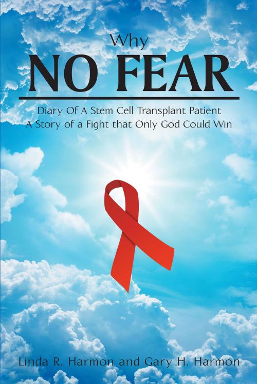 Cover of the book Why No Fear: Diary of a Stem Cell Transplant Patient by Linda R. Harmon, Gary H. Harmon, Christian Faith Publishing
