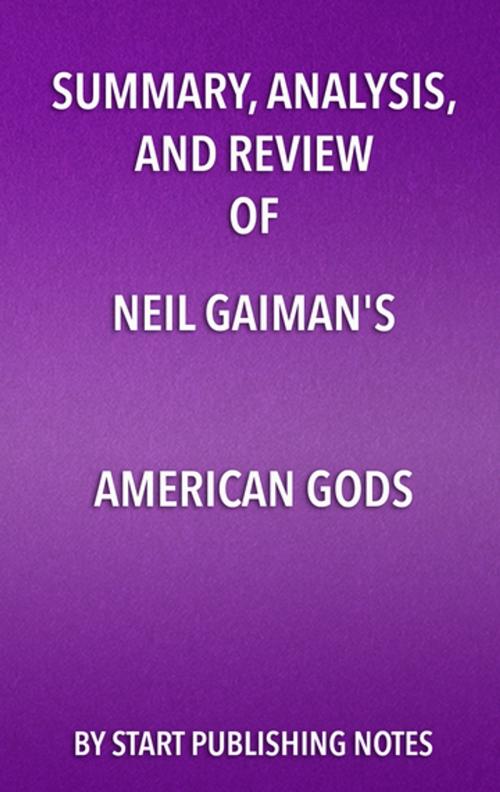 Cover of the book Summary, Analysis, and Review of Neil Gaiman’s American Gods by Start Publishing Notes, Start Publishing Notes