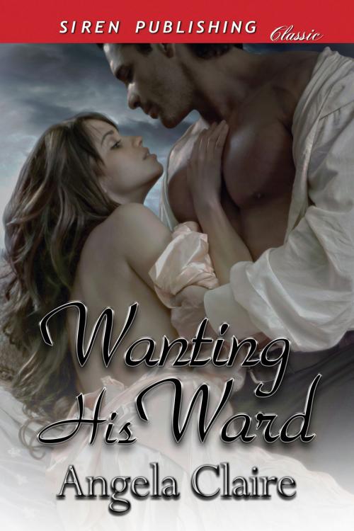 Cover of the book Wanting His Ward by Angela Claire, Siren-BookStrand