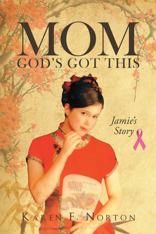 Cover of the book Mom, God's Got This by Karen F. Norton, Christian Faith Publishing