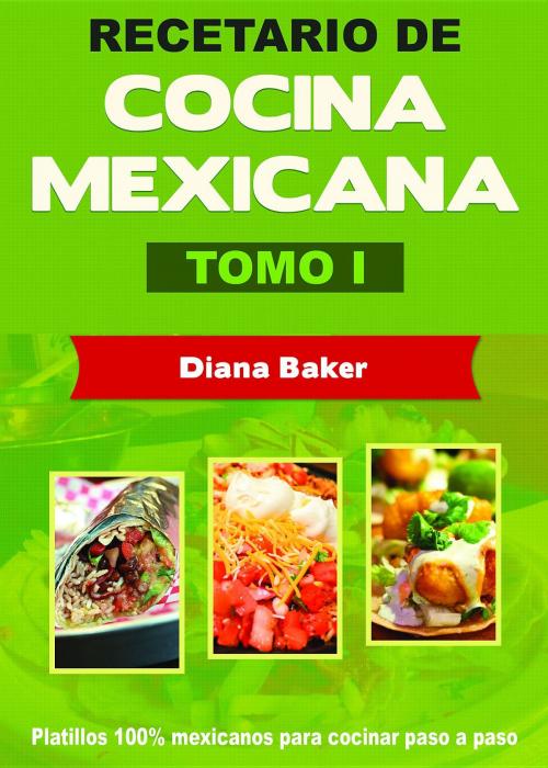 Cover of the book Recetario de Cocina Mexicana Tomo I by Diana Baker, Editorial Imagen LLC