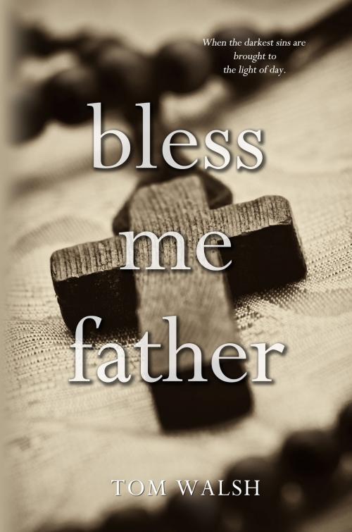 Cover of the book Bless Me Father by Tom Walsh, Melange Books, LLC