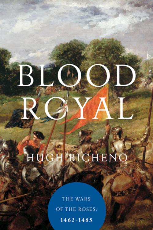 Cover of the book Blood Royal: The Wars of the Roses: 1462-1485 by Hugh Bicheno, Pegasus Books