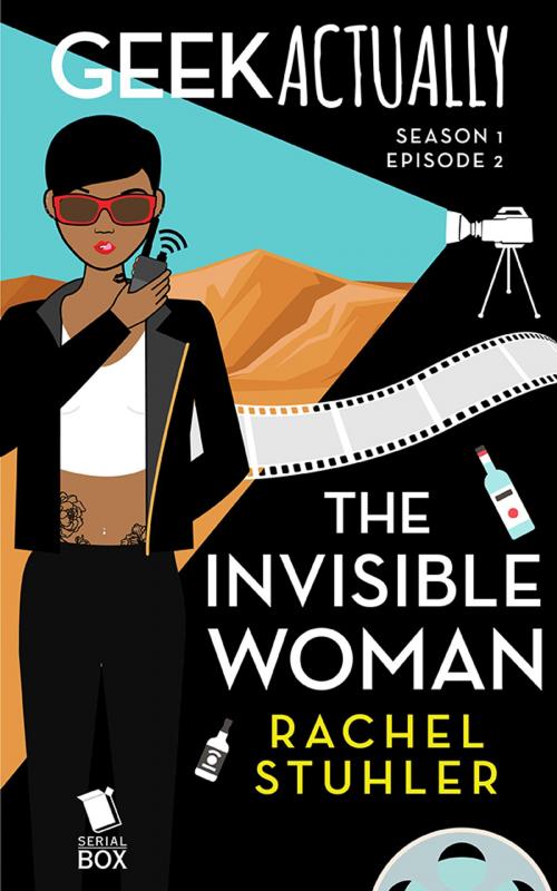 Cover of the book The Invisible Woman (Geek Actually Season 1 Episode 2) by Rachel Stuhler, Melissa Blue, Cathy Yardley, Cecilia Tan, Serial Box Publishing LLC