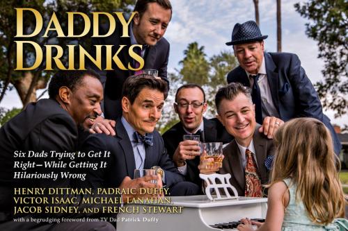 Cover of the book Daddy Drinks by Henry Dittman, Padraic Duffy, Victor Isaac, Michael Lanahan, Jacob Sidney, French Stewart, Post Hill Press