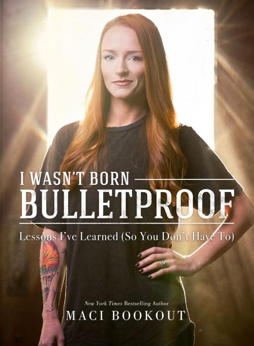 Cover of the book I Wasn't Born Bulletproof by Maci Bookout, Post Hill Press