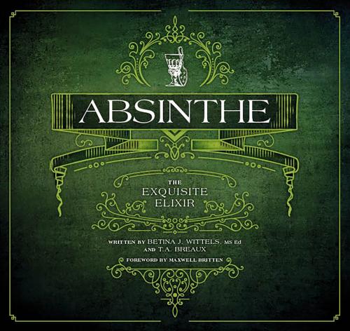 Cover of the book Absinthe by T.A. Breaux, Betina Wittels, Fulcrum Publishing
