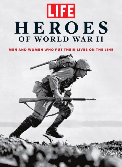 Cover of the book LIFE Heroes of World War II by The Editors of LIFE, Liberty Street
