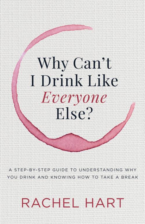 Cover of the book Why Can’t I Drink Like Everyone Else by Rachel Hart, Morgan James Publishing