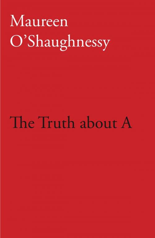 Cover of the book The Truth about A by Maureen O'Shaughnessy, Ginninderra Press
