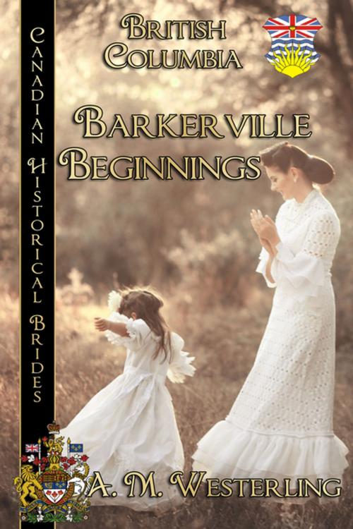 Cover of the book Barkerville Beginnings by A.M. Westerling, BWL Publishing Inc.