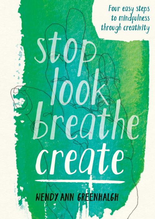 Cover of the book Stop Look Breathe Create by Wendy Ann Greenhalgh, Octopus Books