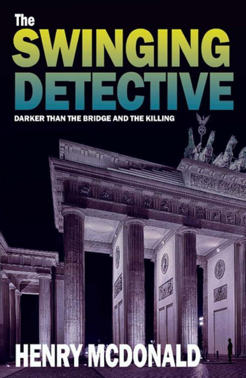 Cover of the book The Swinging Detective by Henry McDonald, Gibson Square