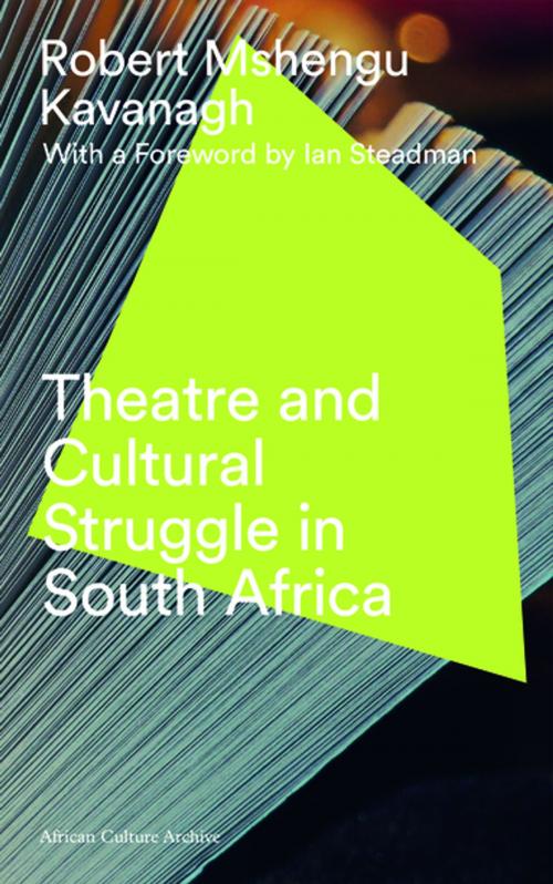Cover of the book Theatre and Cultural Struggle under Apartheid by Robert Mshengu Kavanagh, Zed Books
