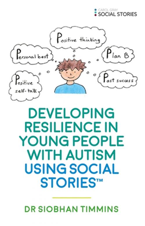 Cover of the book Developing Resilience in Young People with Autism using Social Stories™ by Siobhan Timmins, Jessica Kingsley Publishers