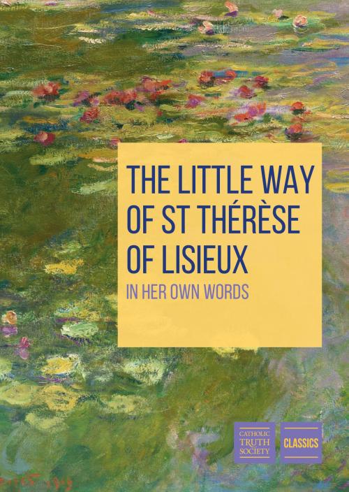 Cover of the book The Little Way of St Therese of Lisieux by St Thérèse of Lisieux, Catholic Truth Society