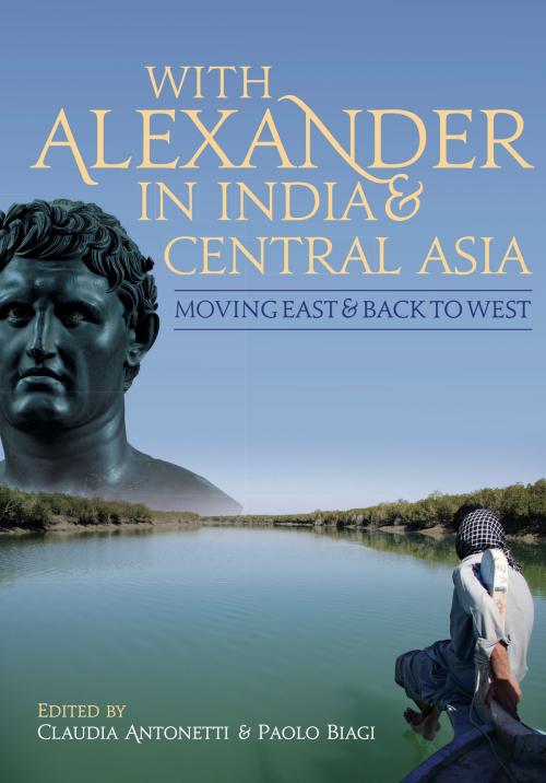 Cover of the book With Alexander in India and Central Asia by Claudia Antonetti, Paolo Biagi, Oxbow Books