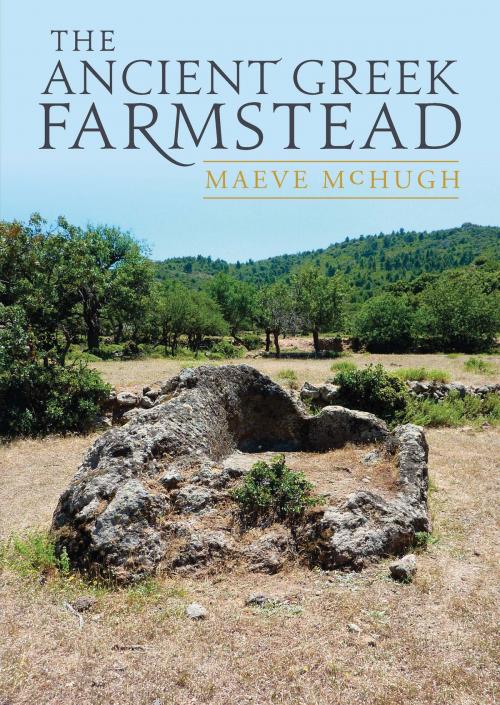 Cover of the book The Ancient Greek Farmstead by Maeve McHugh, Oxbow Books
