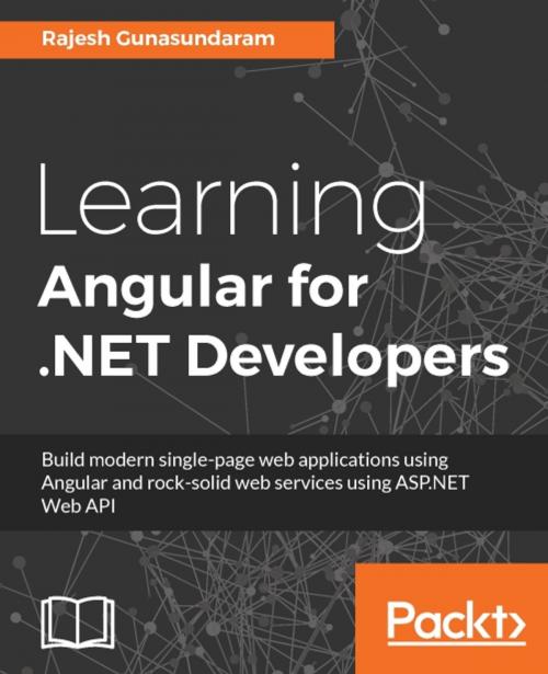 Cover of the book Learning Angular for .NET Developers by Rajesh Gunasundaram, Packt Publishing
