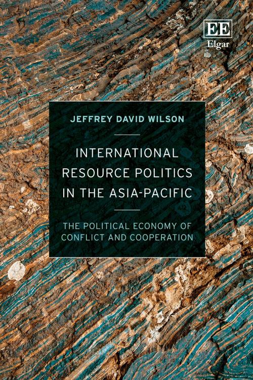 Cover of the book International Resource Politics in the Asia-Pacific by Jeffrey D. Wilson, Edward Elgar Publishing