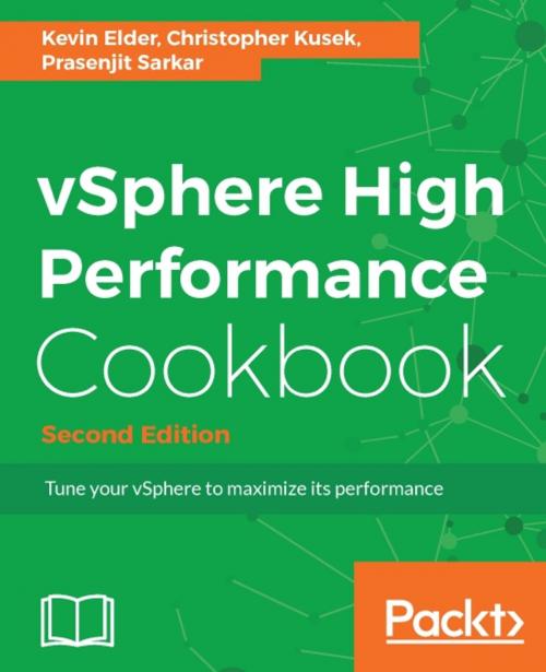 Cover of the book vSphere High Performance Cookbook - Second Edition by Kevin Elder, Christopher Kusek, Prasenjit Sarkar, Packt Publishing
