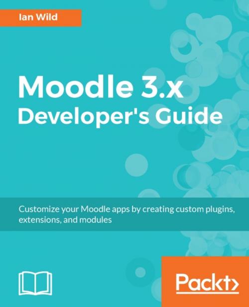 Cover of the book Moodle 3.x Developer's Guide by Ian Wild, Packt Publishing