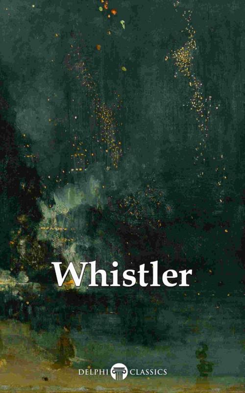 Cover of the book Delphi Complete Paintings of James McNeill Whistler (Illustrated) by Peter Russell, James Abbott McNeill Whistler, PublishDrive