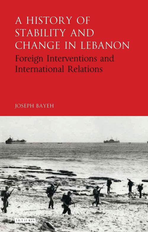Cover of the book A History of Stability and Change in Lebanon by Joseph Bayeh, Bloomsbury Publishing