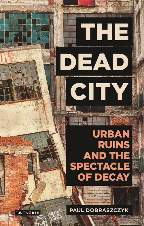 Cover of the book The Dead City by Paul Dobraszczyk, Bloomsbury Publishing