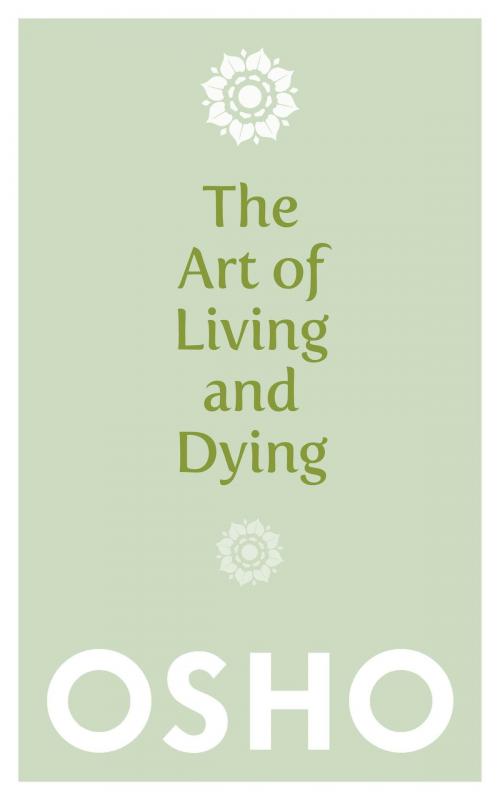 Cover of the book The Art of Living and Dying by Osho, Watkins Media