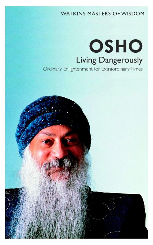 Cover of the book Living Dangerously by Osho, Watkins Media