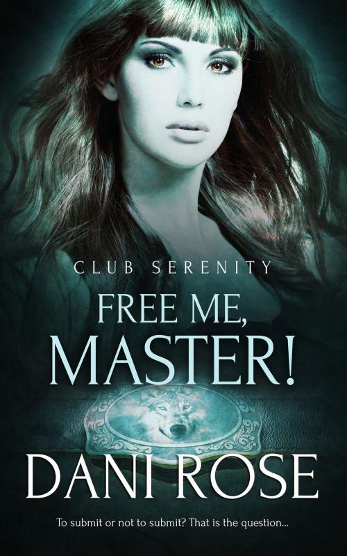 Cover of the book Free Me, Master! by Dani Rose, Totally Entwined Group Ltd