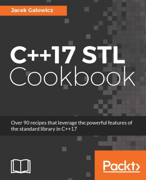 Cover of the book C++17 STL Cookbook by Jacek Galowicz, Packt Publishing