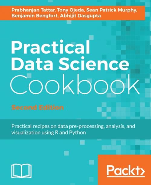 Cover of the book Practical Data Science Cookbook - Second Edition by Prabhanjan Tattar, Tony Ojeda, Sean Patrick Murphy, Benjamin Bengfort, Abhijit Dasgupta, Packt Publishing