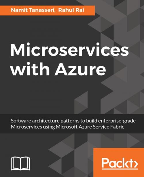 Cover of the book Microservices with Azure by Namit Tanasseri, Rahul Rai, Packt Publishing
