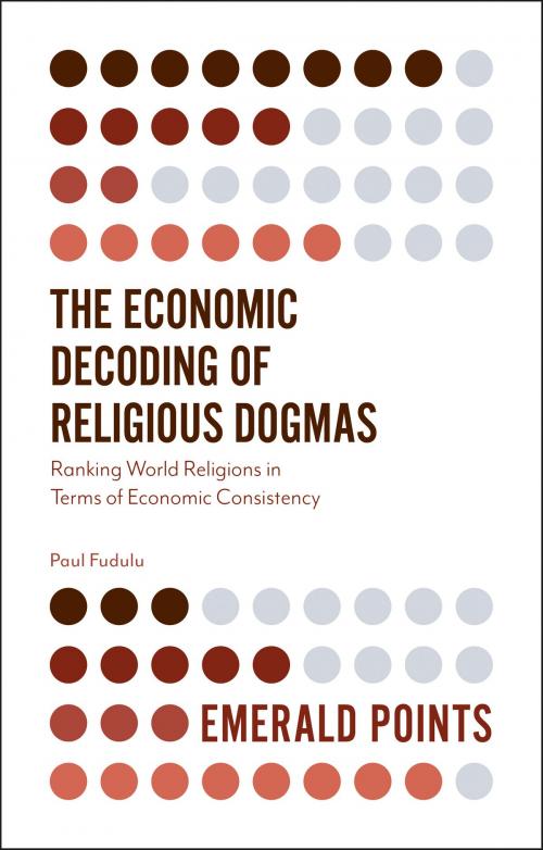 Cover of the book The Economic Decoding of Religious Dogmas by Professor Paul Fudulu, Emerald Publishing Limited