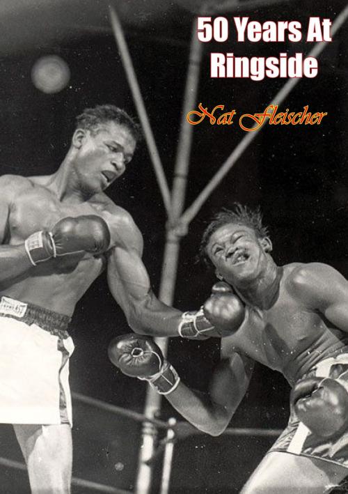 Cover of the book 50 Years At Ringside by Nat Fleischer, Papamoa Press