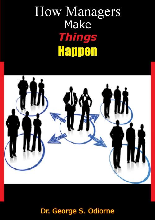 Cover of the book How Managers Make Things Happen by Dr. George S. Odiorne, Papamoa Press