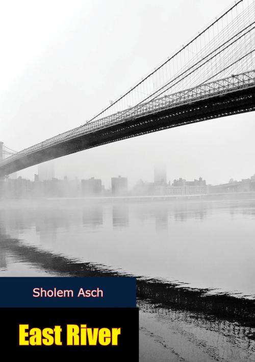 Cover of the book East River by Sholem Asch, Valmy Publishing