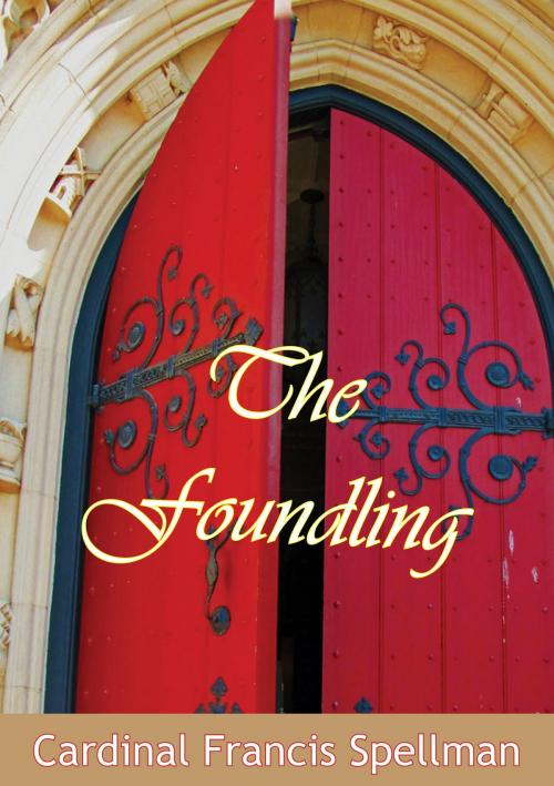Cover of the book The Foundling by Cardinal Francis Spellman, Valmy Publishing