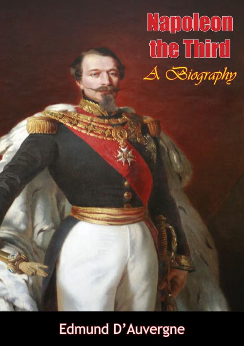 Cover of the book Napoleon the Third by Edmund B. D’Auvergne, Borodino Books
