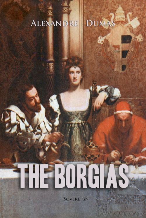Cover of the book The Borgias by Alexandre Dumas, Interactive Media