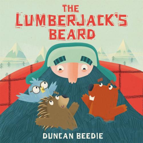 Cover of the book The Lumberjack's Beard by Duncan Beedie, Templar Publishing