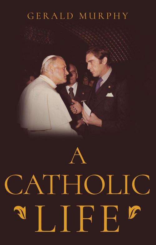 Cover of the book A Catholic Life by Gerald Murphy, Troubador Publishing Ltd